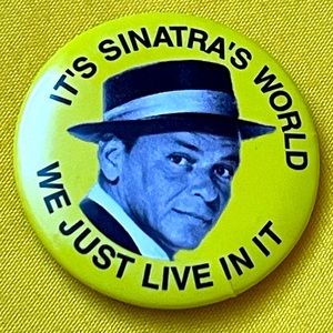 ICONIC Frank Sinatra Pin.  It’s Sinatra’s World.   We Just Live In It.